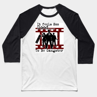 It Feels Soo Good To Be Gangster Baseball T-Shirt